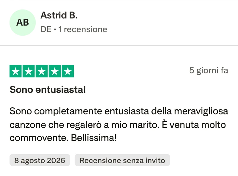 Recensione Trustpilot a 5 stelle di Astrid B.: Sono entusiasta. Sono completamente entusiasta della meravigliosa canzone che regalerò a mio marito. È venuta molto commovente. Bellissima!